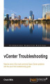 Okładka książki: vCenter Troubleshooting. Resolve some of the most commonly faced vCenter problems with the use of this troubleshooting guide