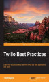 Okładka książki: Twilio Best Practices. Learn how to build powerful real-time voice and SMS applications with Twilio