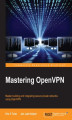Okładka książki: Mastering OpenVPN. Master building and integrating secure private networks using OpenVPN