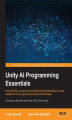 Okładka książki: Unity AI Programming Essentials. Use Unity3D, a popular game development ecosystem, to add realistic AI to your games quickly and effortlessly