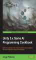 Okładka książki: Unity 5.x Game AI Programming Cookbook