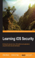 Okładka książki: Learning iOS Security. Enhance the security of your iOS platform and applications using iOS-centric security techniques