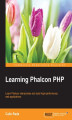 Okładka książki: Learning Phalcon PHP. Learn Phalcon interactively and build high-performance web applications