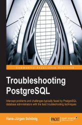 Okładka: Troubleshooting PostgreSQL. Intercept problems and challenges typically faced by PostgreSQL database administrators with the best troubleshooting techniques