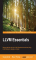 Okładka książki: LLVM Essentials. Become familiar with the LLVM infrastructure and start using LLVM libraries to design a compiler