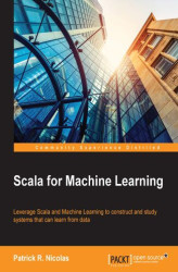 Okładka: Scala for Machine Learning. Leverage Scala and Machine Learning to construct and study systems that can learn from data