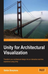 Okładka: Unity for Architectural Visualization. For architects the walk-around 3D computer visualization is a fantastic marketing tool. This tutorial shows you how to use Unity to achieve modeling skills through step-by-step examples. You'll find the acquired expe