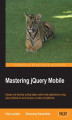 Okładka książki: Mastering jQuery Mobile. Design and develop cutting-edge mobile web applications using jQuery Mobile to work across a number of platforms