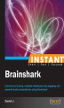 Okładka książki: Instant Brainshark. Convert your boring, outdated slideshows into engaging and powerful audio presentations using BrainShark
