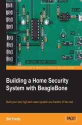Okładka: Building a Home Security System with BeagleBone. Save money and pursue your computing passion with this guide to building a sophisticated home security system using BeagleBone. From a basic alarm system to fingerprint scanners, all you need to turn your h
