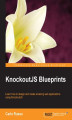 Okładka książki: KnockoutJS Blueprints. Learn how to design and create amazing web applications using KnockoutJS