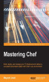 Okładka książki: Mastering Chef. Build, deploy, and manage your IT infrastructure to deliver a successful automated system with Chef in any environment