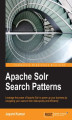 Okładka książki: Apache Solr Search Patterns. Leverage the power of Apache Solr to power up your business by navigating your users to their data quickly and efficiently