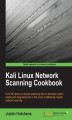 Okładka książki: Kali Linux Network Scanning Cookbook. Over 90 hands-on recipes explaining how to leverage custom scripts, and integrated tools in Kali Linux to effectively master network scanning