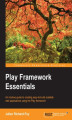 Okładka książki: Play Framework Essentials. An intuitive guide to creating easy-to-build scalable web applications using the Play framework