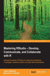 Okładka: Mastering RStudio - Develop, Communicate, and Collaborate with R. Harness the power of RStudio to create web applications, R packages, markdown reports and pretty data visualizations