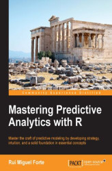 Okładka: Mastering Predictive Analytics with R. Master the craft of predictive modeling by developing strategy, intuition, and a solid foundation in essential concepts