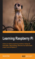 Okładka książki: Learning Raspberry Pi. Unlock your creative programming potential by creating web technologies, image processing, electronics- and robotics-based projects using the Raspberry Pi