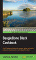 Okładka książki: BeagleBone Black Cookbook. Over 60 recipes and solutions for inventors, makers, and budding engineers to create projects using the BeagleBone Black