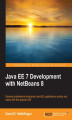 Okładka książki: Java EE 7 Development with NetBeans 8. Develop professional enterprise Java EE applications quickly and easily with this popular IDE