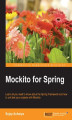 Okładka książki: Mockito for Spring. Learn all you need to know about the Spring Framework and how to unit test your projects with Mockito
