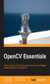 Okładka książki: OpenCV Essentials. Acquire, process, and analyze visual content to build full-fledged imaging applications using OpenCV