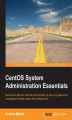 Okładka książki: CentOS System Administration Essentials. Become an efficient CentOS administrator by acquiring real-world knowledge of system setup and configuration