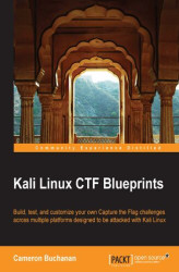 Okładka: Kali Linux CTF Blueprints. Build, test, and customize your own Capture the Flag challenges across multiple platforms designed to be attacked with Kali Linux
