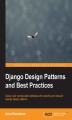 Okładka książki: Django Design Patterns and Best Practices. Easily build maintainable websites with powerful and relevant Django design patterns