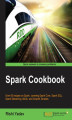 Okładka książki: Spark Cookbook. With over 60 recipes on Spark, covering Spark Core, Spark SQL, Spark Streaming, MLlib, and GraphX libraries this is the perfect Spark book to always have by your side