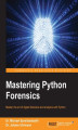 Okładka książki: Mastering Python Forensics. Master the art of digital forensics and analysis with Python
