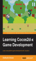 Okładka książki: Learning Cocos2d-x Game Development. Learn cross-platform game development with Cocos2d-x