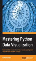 Okładka książki: Mastering Python Data Visualization. Generate effective results in a variety of visually appealing charts using the plotting packages in Python
