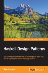 Okładka: Haskell Design Patterns. Take your Haskell and functional programming skills to the next level by exploring new idioms and design patterns