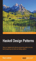 Okładka książki: Haskell Design Patterns. Take your Haskell and functional programming skills to the next level by exploring new idioms and design patterns