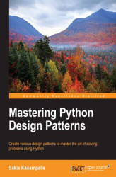 Okładka: Mastering Python Design Patterns. Start learning Python programming to a better standard by mastering the art of Python design patterns