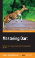 Okładka książki: Mastering Dart. Master the art of programming high-performance applications with Dart