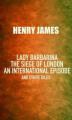 Okładka książki: Lady Barbarina: The siege of London; An international episode, and other tales