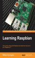 Okładka książki: Learning Raspbian. Get up and running with Raspbian and make the most out of your Raspberry Pi