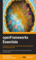 Okładka książki: openFrameworks Essentials. Create stunning, interactive openFrameworks-based applications with this fast-paced guide