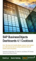 Okładka książki: SAP BusinessObjects Dashboards 4.1 Cookbook. Over 100 simple and incredibly effective recipes to help transform your static business data into exciting dashboards filled with dynamic charts and graphics