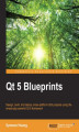 Okładka książki: Qt 5 Blueprints. Design, build, and deploy cross-platform GUI projects using the amazingly powerful Qt 5 framework