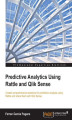 Okładka książki: Predictive Analytics Using Rattle and Qlik Sense. Create comprehensive solutions for predictive analysis using Rattle and share them with Qlik Sense