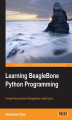 Okładka książki: Learning BeagleBone Python Programming. Unleash the potential of BeagleBone using Python