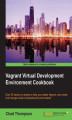 Okładka książki: Vagrant Virtual Development Environment Cookbook. 35 solutions to help you utilize virtualization with Vagrant more effectively – learn how to develop and manage Vagrant in the cloud to improve collaboration