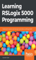 Okładka książki: Learning RSLogix 5000 Programming. Building PLC solutions with Rockwell Automation and RSLogix 5000