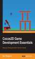 Okładka książki: Cocos2D Game Development Essentials. For new users - a quickstart guide to bringing your mobile game ideas to life with Cocos2D