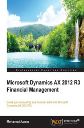 Okładka: Microsoft Dynamics AX 2012 R3 Financial Management. Boost your accounting and financial skills with Microsoft Dynamics AX 2012 R3
