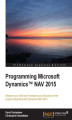 Okładka książki: Programming Microsoft Dynamics NAV 2015. Sharpen your skills and increase your productivity when programming Microsoft Dynamics NAV 2015