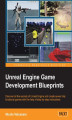 Okładka książki: Unreal Engine Game Development Blueprints. Discover all the secrets of Unreal Engine and create seven fully functional games with the help of step-by-step instructions
